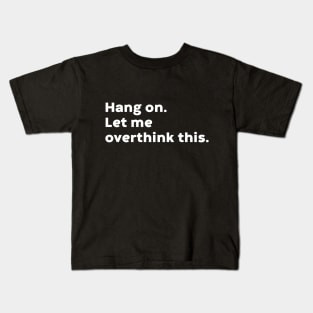 Hang On Let Me Overthink This (White) Kids T-Shirt